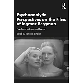 Psychoanalytic Perspectives on the Films of Ingmar Bergman: A Freudian-Lacanian Lens