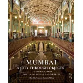 Mumbai: A City Through Objects - 101 Stories from the Dr. Bhau Daji Lad Museum