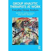Group Analytic Therapists at Work: Everyday Group Analysis