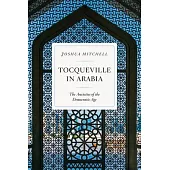 Tocqueville in Arabia: Dilemmas in a Democratic Age