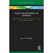 Four Dichotomies in Spanish: Adjective Position, Adjectival Clauses, Ser/Estar, and Preterite/Imperfect: Adjective Position, Adjectival Clauses, Ser/E