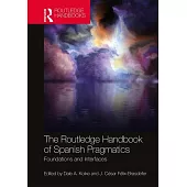 The Routledge Handbook of Spanish Pragmatics: Foundations and Interfaces