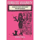 Fearless Vulgarity: Jacqueline Susann’s Queer Comedy and Camp Authorship
