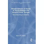 Metamorphoses of Psyche in Psychoanalysis and Ancient Greek Thought: From Mourning to Creativity