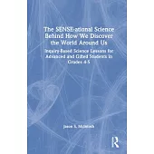 The Sense-Ational Science Behind How We Discover the World Around Us: Inquiry-Based Science Lessons for Advanced and Gifted Students in Grades 4-5