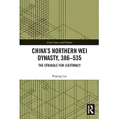 China’s Northern Wei Dynasty, 386-535: The Struggle for Legitimacy