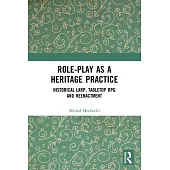 Role-Play as a Heritage Practice: Historical Larp, Tabletop RPG and Reenactment