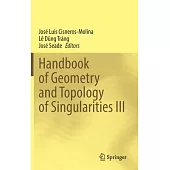 Handbook of Geometry and Topology of Singularities III