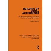 Building by Local Authorities: The Report of an Inquiry by the Royal Institute of Public Administration