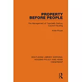 Property Before People: The Management of Twentieth-Century Council Housing