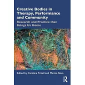Creative Bodies in Therapy, Performance and Community: Research and Practice That Brings Us Home