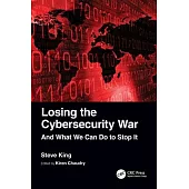 Losing the Cybersecurity War: And What We Can Do to Stop It