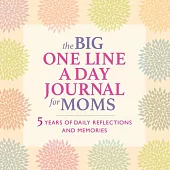 The Big One Line a Day Journal for Moms: 5 Years of Daily Reflections and Memories--With Plenty of Room to Write