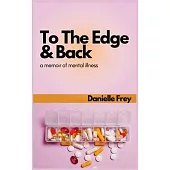 To the Edge and Back: a Memoir of Mental Illness