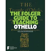 The Folger Guide to Teaching Othello