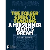 The Folger Guide to Teaching a Midsummer Night’s Dream
