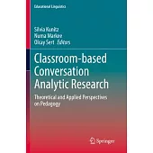 Classroom-Based Conversation Analytic Research: Theoretical and Applied Perspectives on Pedagogy