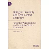 Bilingual Creativity and Arab Contact Literature: Towards a World Englishes and Translation Studies Framework