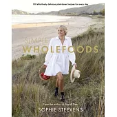 Simple Wholefoods: 100 Effortlessly Delicious Plant-Based Recipes for Every Day