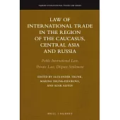 Law of International Trade in the Region of the Caucasus, Central Asia and Russia: Public International Law, Private Law, Dispute Settlement