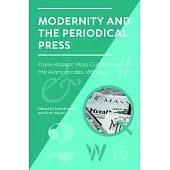 Modernity and the Periodical Press: Trans-Atlantic Mass Culture and the Avant-Gardes, 1880-1920