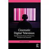 Cinematic Digital Television: Negotiating the Nexus of Production, Reception and Aesthetics