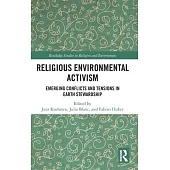 Global Religious Environmental Activism: Emerging Conflicts and Tensions in Earth Stewardship