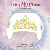 Fixing My Crown: A Story about a Little Girl’s Journey with a Cranial Therapy Helmet