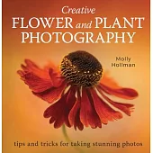 Creative Flower and Plant Photography: Tips and Tricks for Taking Stunning Photos