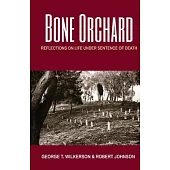 Bone Orchard: Reflections on Life Under Sentence of Death