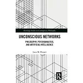 Unconscious Networks: Philosophy, Psychoanalysis, and Artificial Intelligence