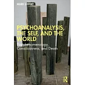 Psychoanalysis, the Self, and the World: Postphenomenology, Consciousness, and Death