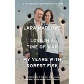 Love in a Time of War: My Years with Robert Fisk