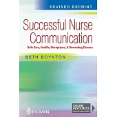 Successful Nurse Communication Revised Reprint: Safe Care, Healthy Workplaces & Rewarding Careers