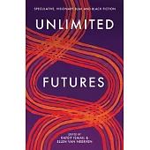 Unlimited Futures: Speculative, Visionary Blak+black Fiction