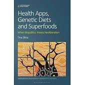 Health Apps, Genetic Diets, and Superfoods: When Biopolitics Meets Neoliberalism