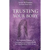 Trusting Your Body: The Embodied Journey of Claiming Sacred Responsibility for Your Health & Well-Being