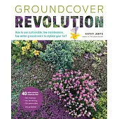 Groundcover Revolution: How to Use Sustainable, Low-Maintenance Groundcovers to Replace Your Turf