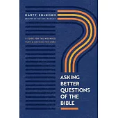 Asking Better Questions of the Bible: A Guide for the Wounded, Wary, and Longing for More