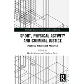 Sport, Physical Activity and Criminal Justice: Politics, Policy and Practice