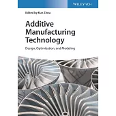 Additive Manufacturing Technology: Design, Optimization and Modeling