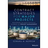 Contract Strategies for Major Projects: Mastering the Most Difficult Element of Project Management