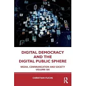 Digital Democracy and the Digital Public Sphere: Media, Communication and Society Volume Six