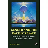 Gender and the Race for Space: Masculinity and the American Astronaut, 1957-1983