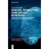 Digital Mobilities and Smart Borders: How Digital Technologies Transform Migration and Sovereign Borders