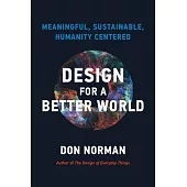 Design for a Better World: Meaningful, Sustainable, Humanity-Centered