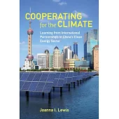 Cooperating for the Climate: Learning from International Partnerships in Chinas Clean Energy Sector