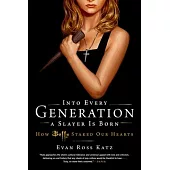 Into Every Generation a Slayer Is Born: How Buffy Staked Our Hearts