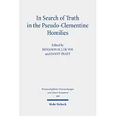 In Search of Truth in the Pseudo-Clementine Homilies: New Approaches to a Philosophical and Rhetorical Novel of Late Antiquity