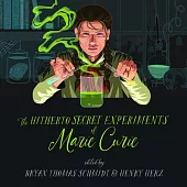 The Hitherto Secret Experiments of Marie Curie